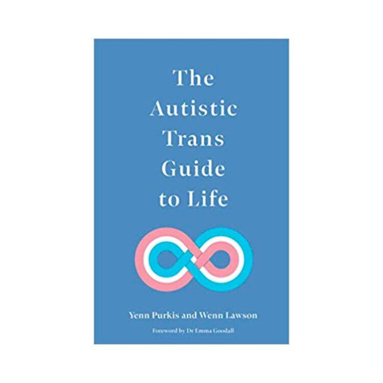 The Autistic Trans Guide to Life